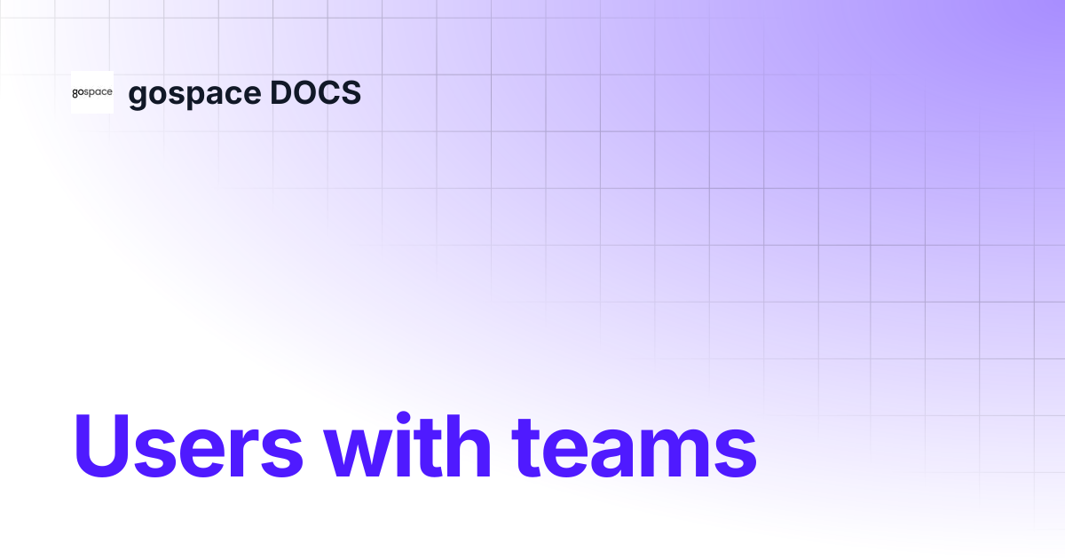 Users with teams | gospace DOCS