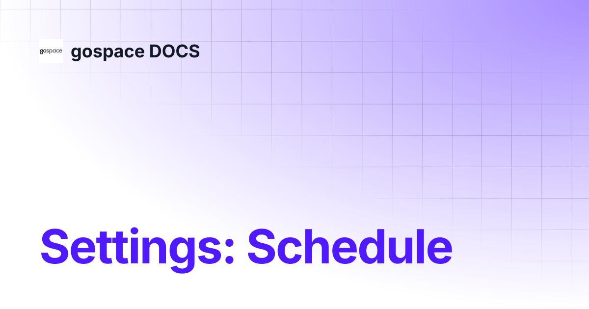 Settings: Schedule | gospace DOCS