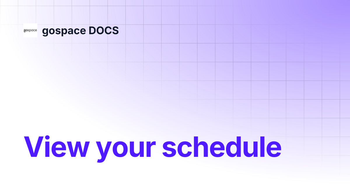 View your schedule | gospace DOCS
